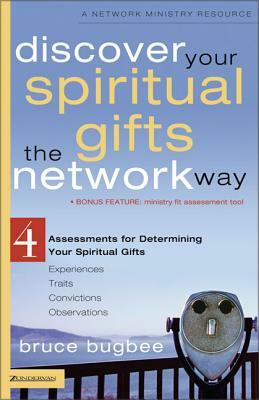 Discover Your Spiritual Gifts the Network Way: 4 Assessments for Determining Your Spiritual Gifts by Bruce L. Bugbee