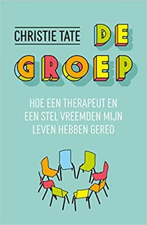 De Groep: Hoe een therapeut en een stel vreemden mijn leven hebben veranderd by Christie Tate