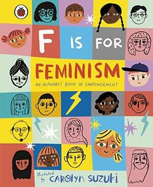 F is for Feminism: An Alphabet Book of Empowerment by Carolyn Suzuki