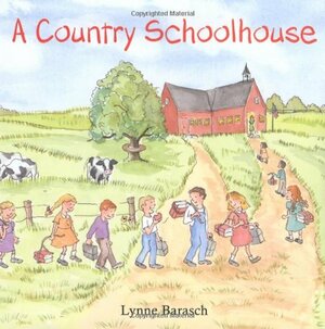 A Country Schoolhouse by Lynne Barasch