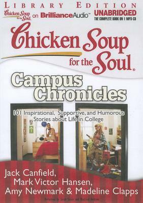 Chicken Soup for the Soul: Campus Chronicles: 101 Inspirational, Supportive, and Humorous Stories about Life in College by Jack Canfield, Mark Victor Hansen