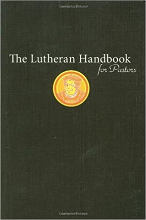 The Lutheran Handbook for Pastors by Kristofer Skrade