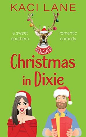 Christmas in Dixie: A Sweet Southern Romantic Comedy by Kaci Lane