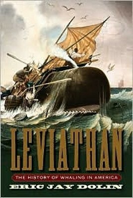 Leviathan: The History of Whaling in America by Eric Jay Dolin