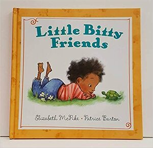 Little Bitty Friends by Elizabeth McPike and Patrice Barton