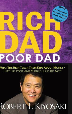 Rich Dad Poor Dad by Robert T. Kiyosaki