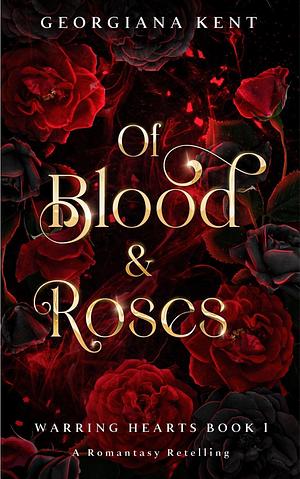 Of Blood & Roses by Georgiana Kent