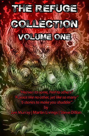 The Refuge Collection: Volume 1. - Six tales to terrify, torment and tease! by Martin Livings, Steve Dillon, Lee Murray