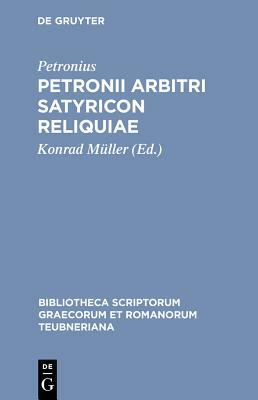 Petronii Arbitri Satyricon Reliquiae by Petronius
