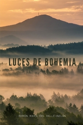 Luces de Bohemia: Nueva Edición de nuestro Clásico Favorito by Ramón María del Valle-Inclán