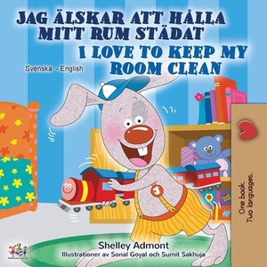 I Love to Keep My Room Clean (Swedish English Bilingual Book) by Kidkiddos Books, Shelley Admont