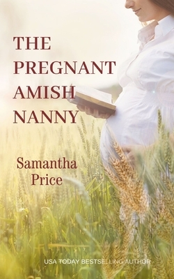 The Pregnant Amish Nanny by Samantha Price