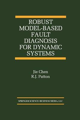 Robust Model-Based Fault Diagnosis for Dynamic Systems by R. J. Patton, Jie Chen