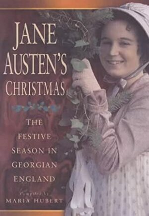 Jane Austen's Christmas: The Festive Season in Georgian England by Maria Hubert