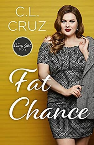 Fat Chance: A Curvy Girl Romance by C.L. Cruz