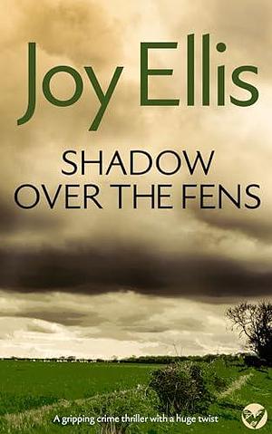 SHADOW OVER THE FENS a gripping crime thriller full of twists by Joy Ellis, Joy Ellis