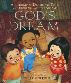 God's Dream by Desmond Tutu, LeUyen Pham, Douglas Carlton Abrams