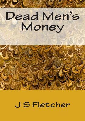 Dead Men's Money by J. S. Fletcher