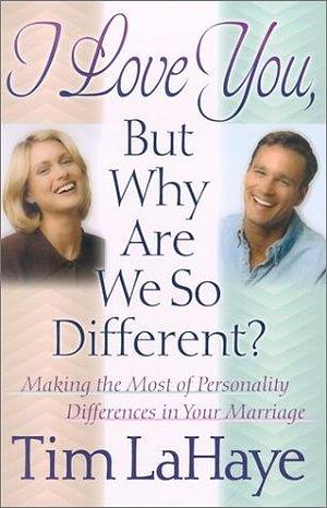 I Love You, But why are We So Different? by Tim F. LaHaye