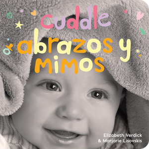 Cuddle/Abrazos Y Mimos: A Board Book about Snuggling/Un Libro de Cartón Sobre Afectos Y Sentimientos by Marjorie Lisovskis, Elizabeth Verdick