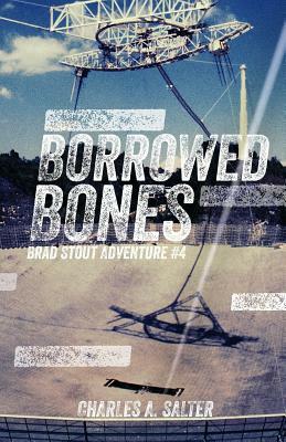 Borrowed Bones: Brad Stout Adventure #4 by Charles A. Salter