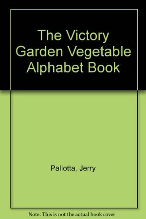 The Victory Garden Vegetable Alphabet Book by Bob Thomson, Jerry Pallotta