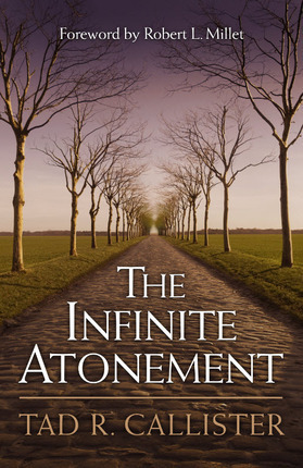 The Infinite Atonement by Tad R. Callister