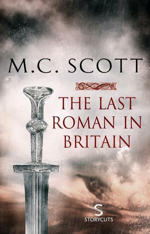 The Last Roman in Britain by M.C. Scott