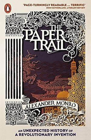 The Paper Trail: An Unexpected History of a Revolutionary Invention by Alexander Monro