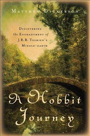 A Hobbit Journey: Discovering the Enchantment of J.R.R. Tolkien's Middle-earth by Matthew Dickerson, Matthew Dickerson