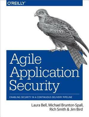 Agile Application Security: Enabling Security in a Continuous Delivery Pipeline by Laura Bell, Michael Brunton-Spall, Rich Smith