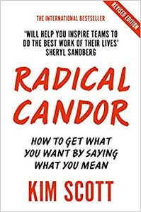 Radical Candor: Fully Revised and Updated Edition: How to Get What You Want by Saying What You Mean by Kim Malone Scott