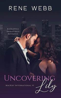 Uncovering Lily by Rene Webb