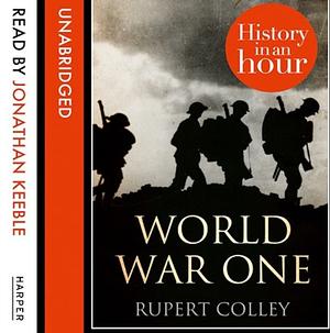 World War One: History In An Hour by Rupert Colley