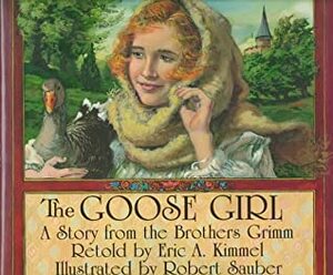 The Goose Girl: A Story from the Brothers Grimm by Jacob Grimm, Robert Sauber, Eric A. Kimmel, Wilhelm Grimm
