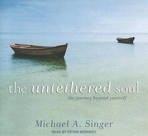 The Untethered Soul: The Journey Beyond Yourself: Library Edition by Michael A. Singer, Peter Berkrot