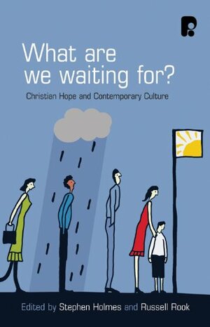 What Are We Waiting For?: Christian Hope And Contemporary Culture by Russell Rook