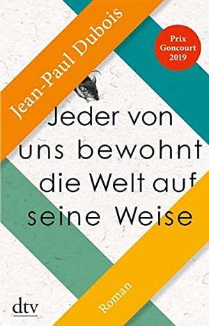 Jeder von uns bewohnt die Welt auf seine Weise by Jean-Paul Dubois, Torben Kessler