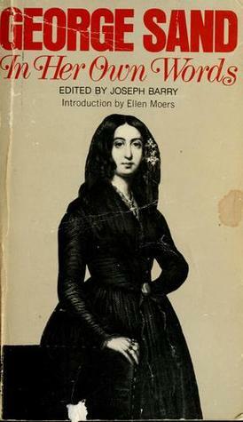 George Sand in Her Own Words by Joseph Amber Barry, George Sand, Ellen Moers