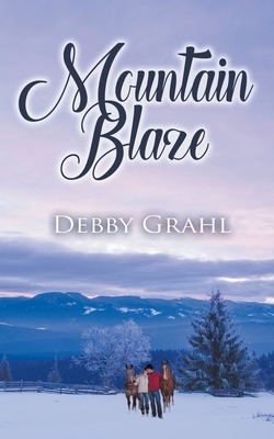 Mountain Blaze by Debby Grahl