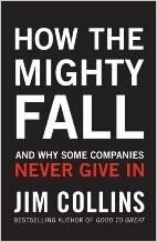 How the Mighty Fall: And Why Some Companies Never Give In by James C. Collins