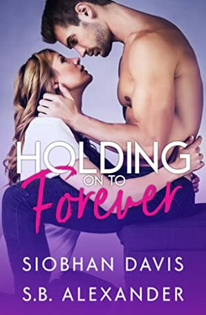 Holding on to Forever by Siobhan Davis, S.B. Alexander
