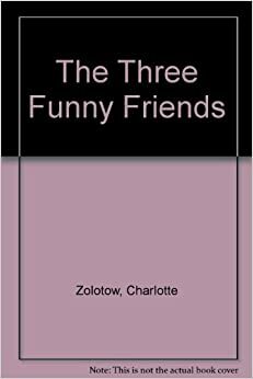 The Three Funny Friends by Charlotte Zolotow