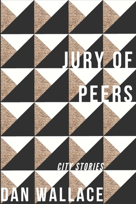 Jury of Peers: City Stories by Dan Wallace