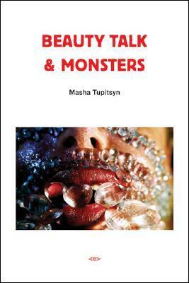 Beauty Talk & Monsters by Masha Tupitsyn