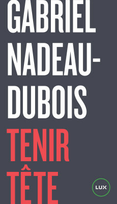 Tenir tête by Gabriel Nadeau-Dubois