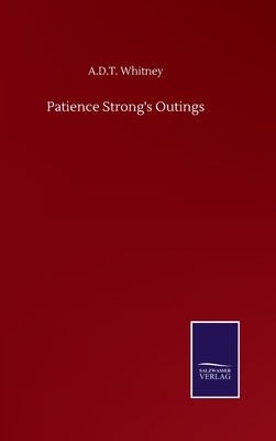 Patience Strong's Outings by A. D. T. Whitney