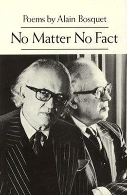 No Matter No Fact: Poetry by Alain Bosquet