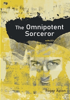 The Omnipotent Sorcerer by Roger Aplon