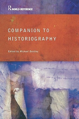 Companion to Historiography by Michael Bentley